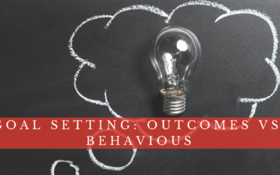 Setting Goals: Outcomes vs. Behaviours